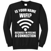 Is Your Name Wifi Because I'm Feeling A Connection Sweatshirt