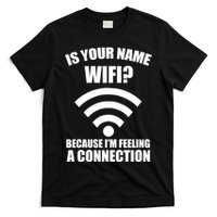 Is Your Name Wifi Because I'm Feeling A Connection T-Shirt