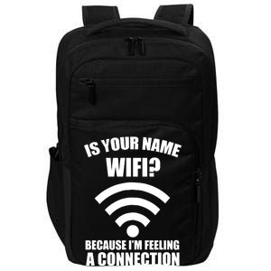 Is Your Name Wifi Because I'm Feeling A Connection Impact Tech Backpack