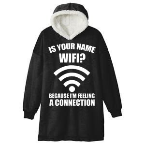 Is Your Name Wifi Because I'm Feeling A Connection Hooded Wearable Blanket