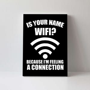 Is Your Name Wifi Because I'm Feeling A Connection Canvas