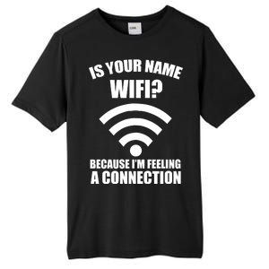 Is Your Name Wifi Because I'm Feeling A Connection Tall Fusion ChromaSoft Performance T-Shirt