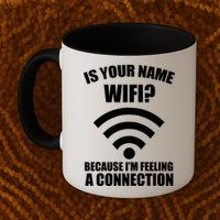 Is Your Name Wifi Because I'm Feeling A Connection Mug