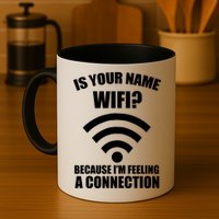 Is Your Name Wifi Because I'm Feeling A Connection Mug