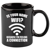 Is Your Name Wifi Because I'm Feeling A Connection 11oz C Handle Ceramic Mug