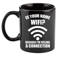 Is Your Name Wifi Because I'm Feeling A Connection 11oz C Handle Ceramic Mug