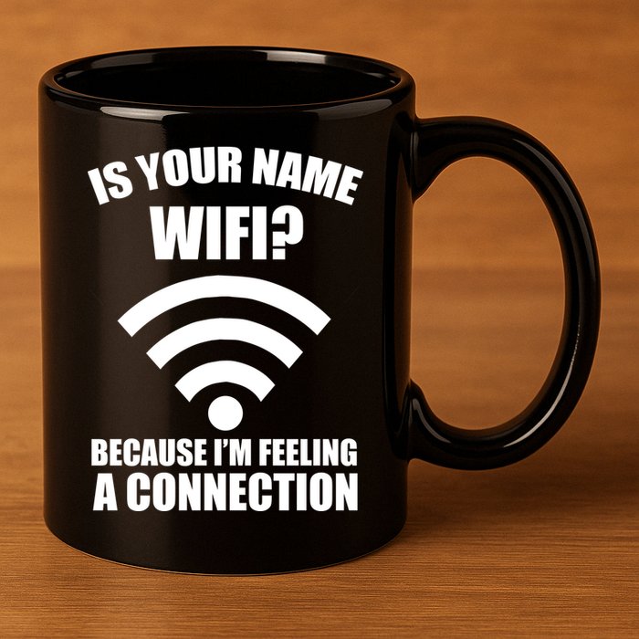 Is Your Name Wifi Because I'm Feeling A Connection 11oz C Handle Ceramic Mug