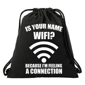 Is Your Name Wifi Because I'm Feeling A Connection Drawstring Bag