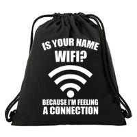 Is Your Name Wifi Because I'm Feeling A Connection Drawstring Bag