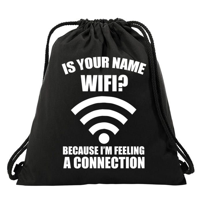 Is Your Name Wifi Because I'm Feeling A Connection Drawstring Bag