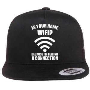 Is Your Name Wifi Because I'm Feeling A Connection Flat Bill Trucker Hat