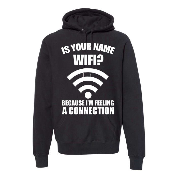 Is Your Name Wifi Because I'm Feeling A Connection Premium Hoodie