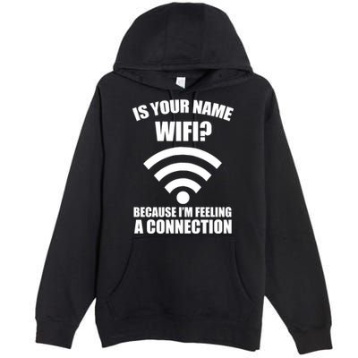 Is Your Name Wifi Because I'm Feeling A Connection Premium Pullover Hoodie