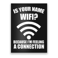 Is Your Name Wifi Because I'm Feeling A Connection Poster