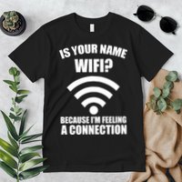 Is Your Name Wifi Because I'm Feeling A Connection Premium T-Shirt