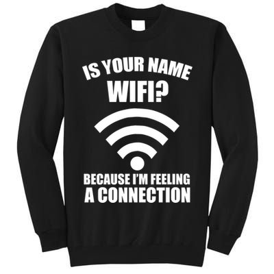 Is Your Name Wifi Because I'm Feeling A Connection Tall Sweatshirt