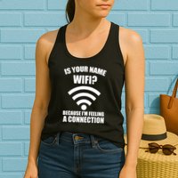 Is Your Name Wifi Because I'm Feeling A Connection Womens Tank Top