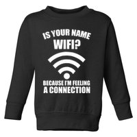 Is Your Name Wifi Because I'm Feeling A Connection Toddler Sweatshirt