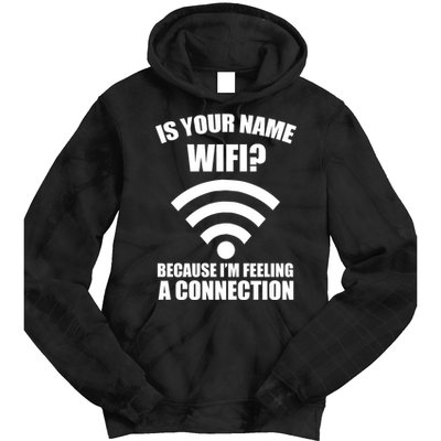 Is Your Name Wifi Because I'm Feeling A Connection Tie Dye Hoodie