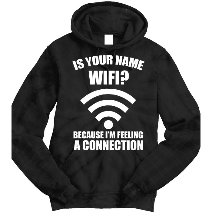 Is Your Name Wifi Because I'm Feeling A Connection Tie Dye Hoodie