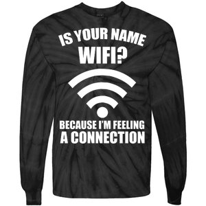 Is Your Name Wifi Because I'm Feeling A Connection Tie-Dye Long Sleeve Shirt