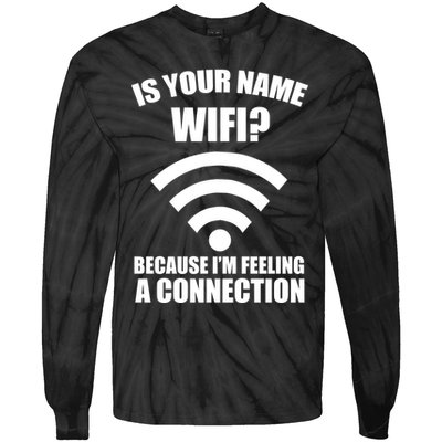 Is Your Name Wifi Because I'm Feeling A Connection Tie-Dye Long Sleeve Shirt
