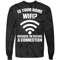 Is Your Name Wifi Because I'm Feeling A Connection Tie-Dye Long Sleeve Shirt