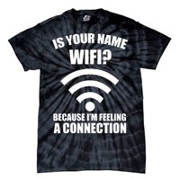 Is Your Name Wifi Because I'm Feeling A Connection Tie-Dye T-Shirt