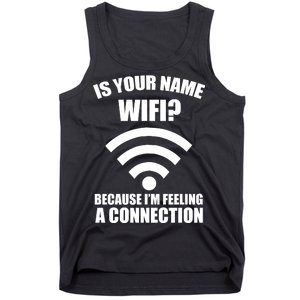 Is Your Name Wifi Because I'm Feeling A Connection Tank Top