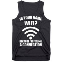 Is Your Name Wifi Because I'm Feeling A Connection Tank Top