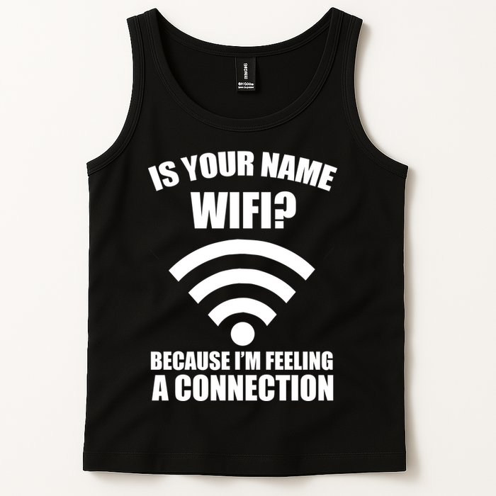 Is Your Name Wifi Because I'm Feeling A Connection Tank Top