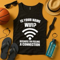 Is Your Name Wifi Because I'm Feeling A Connection Tank Top