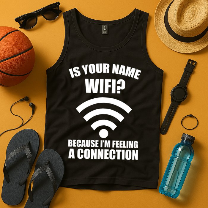 Is Your Name Wifi Because I'm Feeling A Connection Tank Top