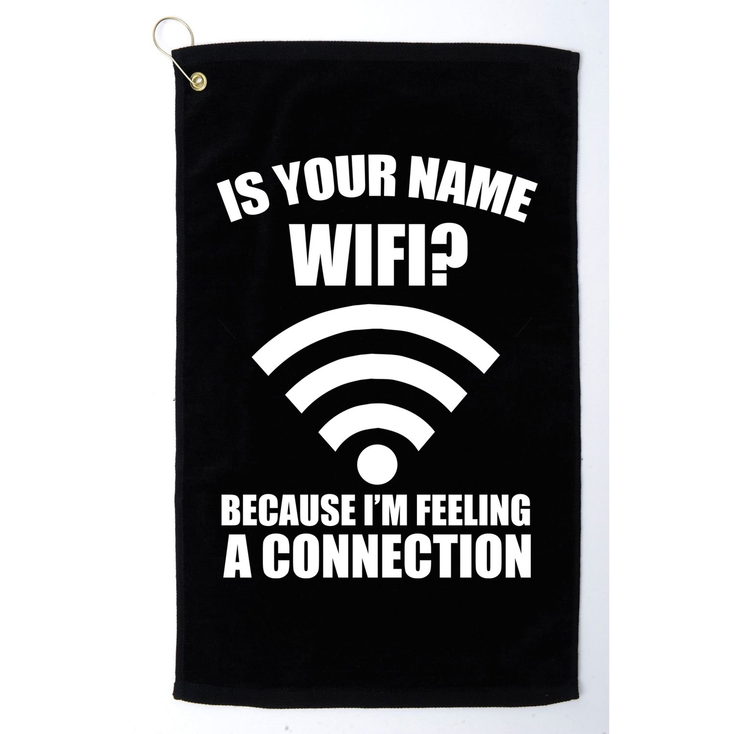 Is Your Name Wifi Because I'm Feeling A Connection Golf Towel