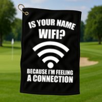 Is Your Name Wifi Because I'm Feeling A Connection Golf Towel