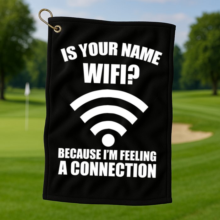 Is Your Name Wifi Because I'm Feeling A Connection Golf Towel