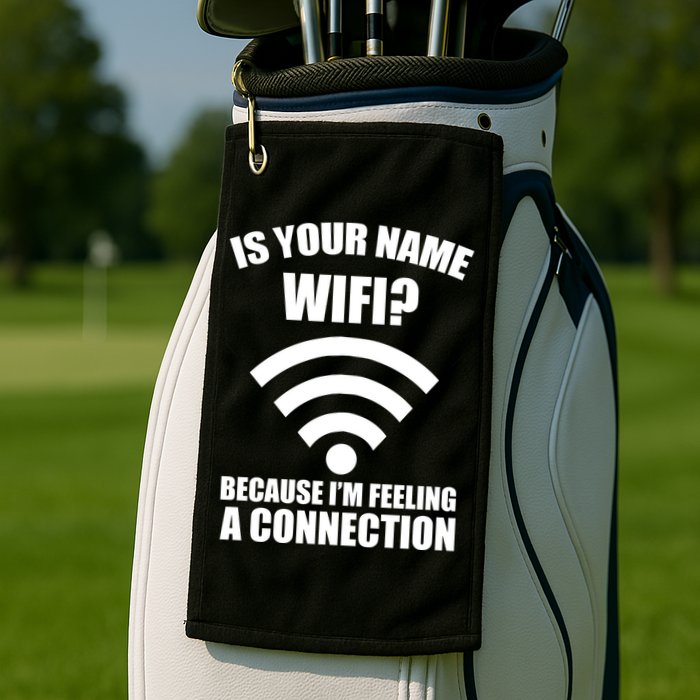Is Your Name Wifi Because I'm Feeling A Connection Golf Towel