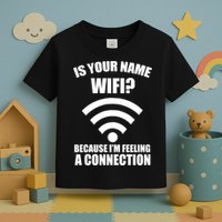 Is Your Name Wifi Because I'm Feeling A Connection Toddler T-Shirt