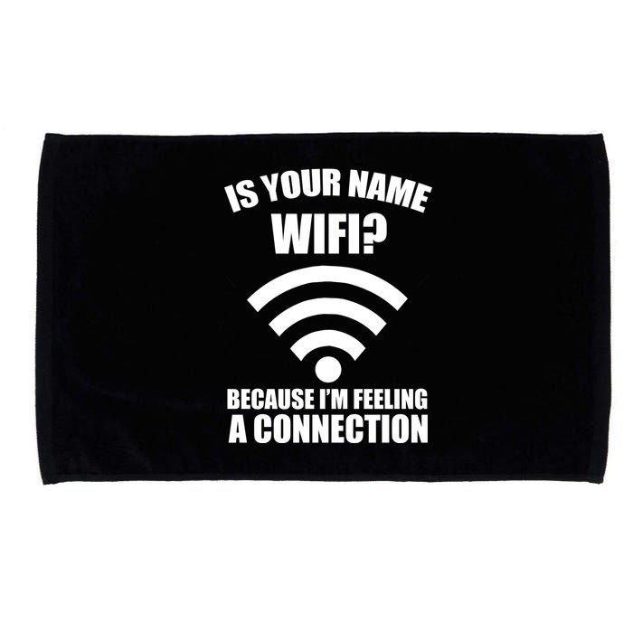 Is Your Name Wifi Because I'm Feeling A Connection Microfiber Hand Towel