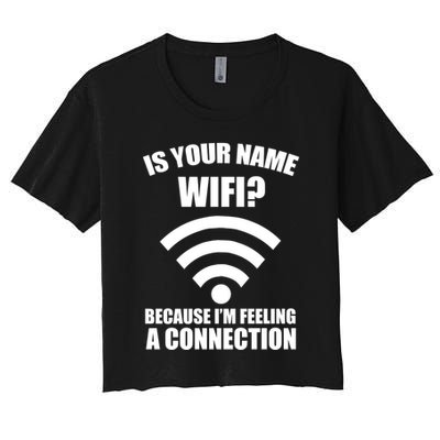 Is Your Name Wifi Because I'm Feeling A Connection Crop Top