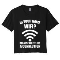 Is Your Name Wifi Because I'm Feeling A Connection Crop Top
