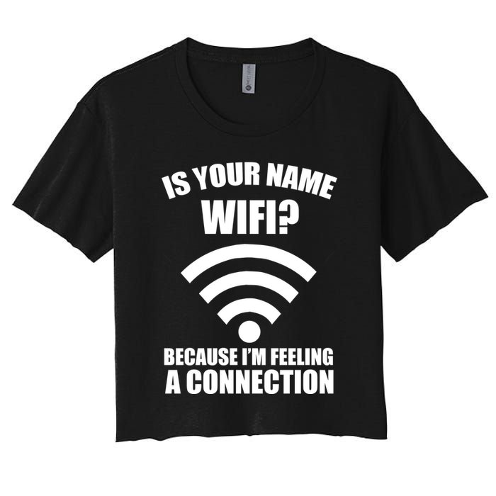 Is Your Name Wifi Because I'm Feeling A Connection Crop Top