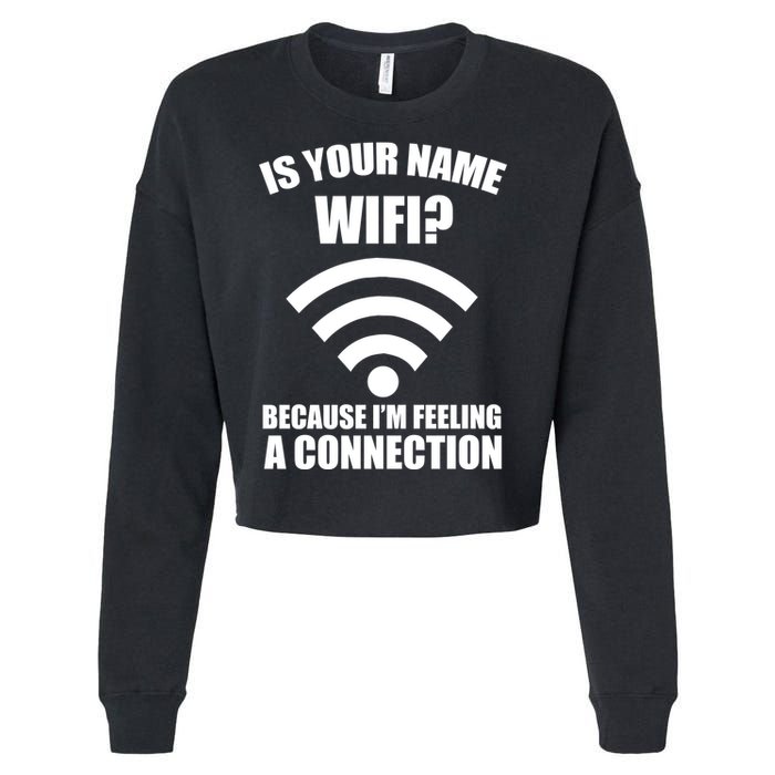 Is Your Name Wifi Because I'm Feeling A Connection Cropped Pullover Crew