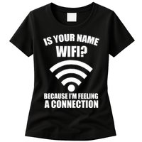 Is Your Name Wifi Because I'm Feeling A Connection Womens T-Shirt