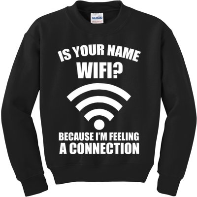Is Your Name Wifi Because I'm Feeling A Connection Kids Sweatshirt