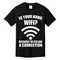 Is Your Name Wifi Because I'm Feeling A Connection Kids T-Shirt