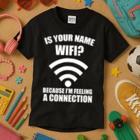 Is Your Name Wifi Because I'm Feeling A Connection Kids T-Shirt