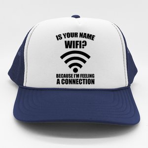 Is Your Name Wifi Because I'm Feeling A Connection Trucker Hat