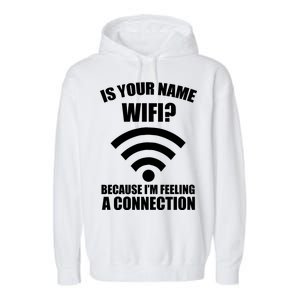 Is Your Name Wifi Because I'm Feeling A Connection Garment-Dyed Fleece Hoodie