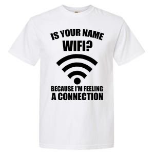 Is Your Name Wifi Because I'm Feeling A Connection Garment-Dyed Heavyweight T-Shirt